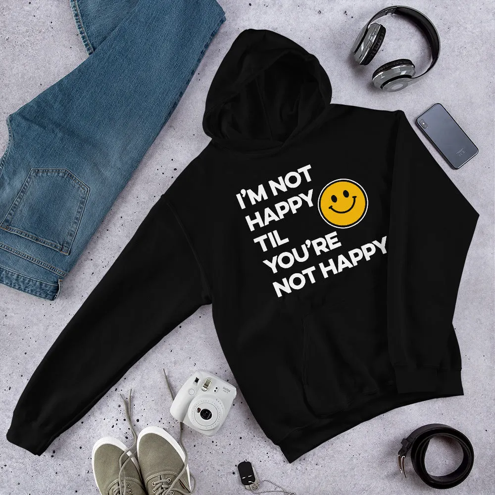 I'm Not Happy Til You're Not Happy Unisex Hoodies